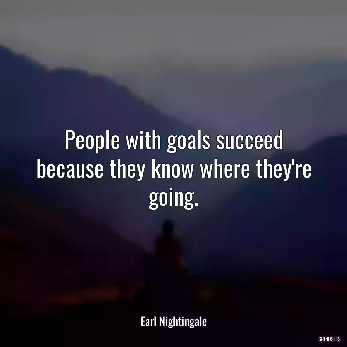 People with goals succeed because they know where they\'re going.