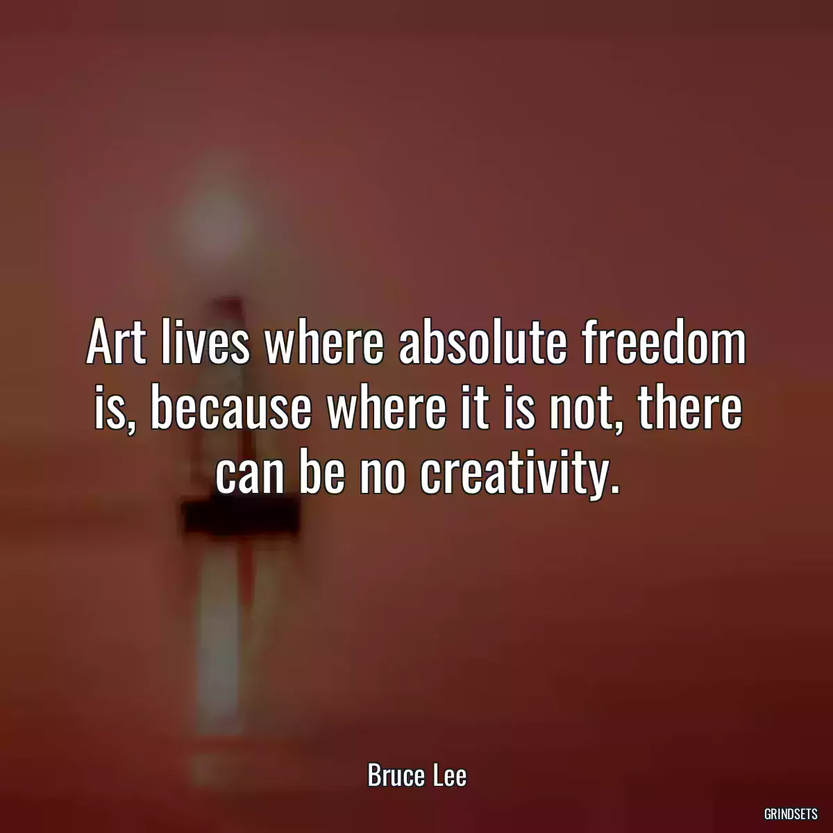Art lives where absolute freedom is, because where it is not, there can be no creativity.