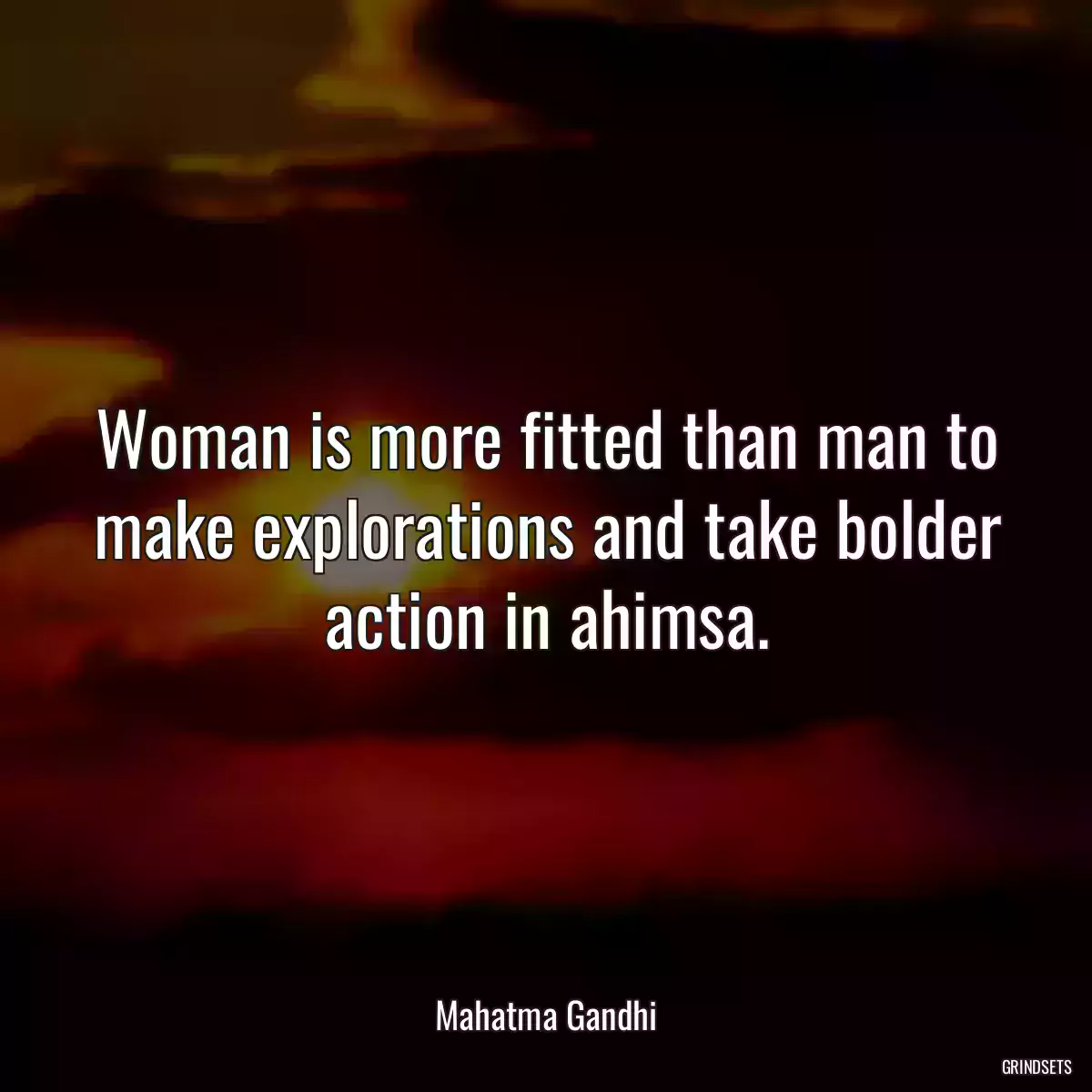 Woman is more fitted than man to make explorations and take bolder action in ahimsa.