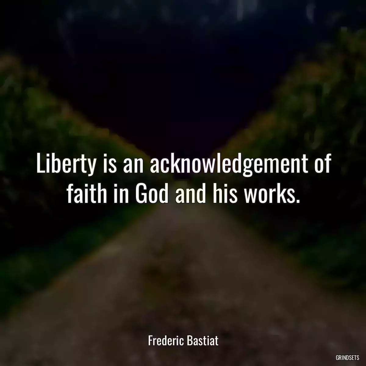 Liberty is an acknowledgement of faith in God and his works.