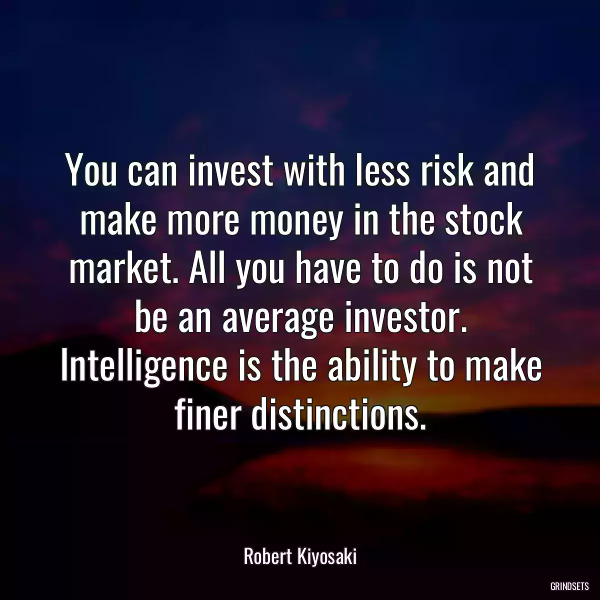 You can invest with less risk and make more money in the stock market. All you have to do is not be an average investor. Intelligence is the ability to make finer distinctions.