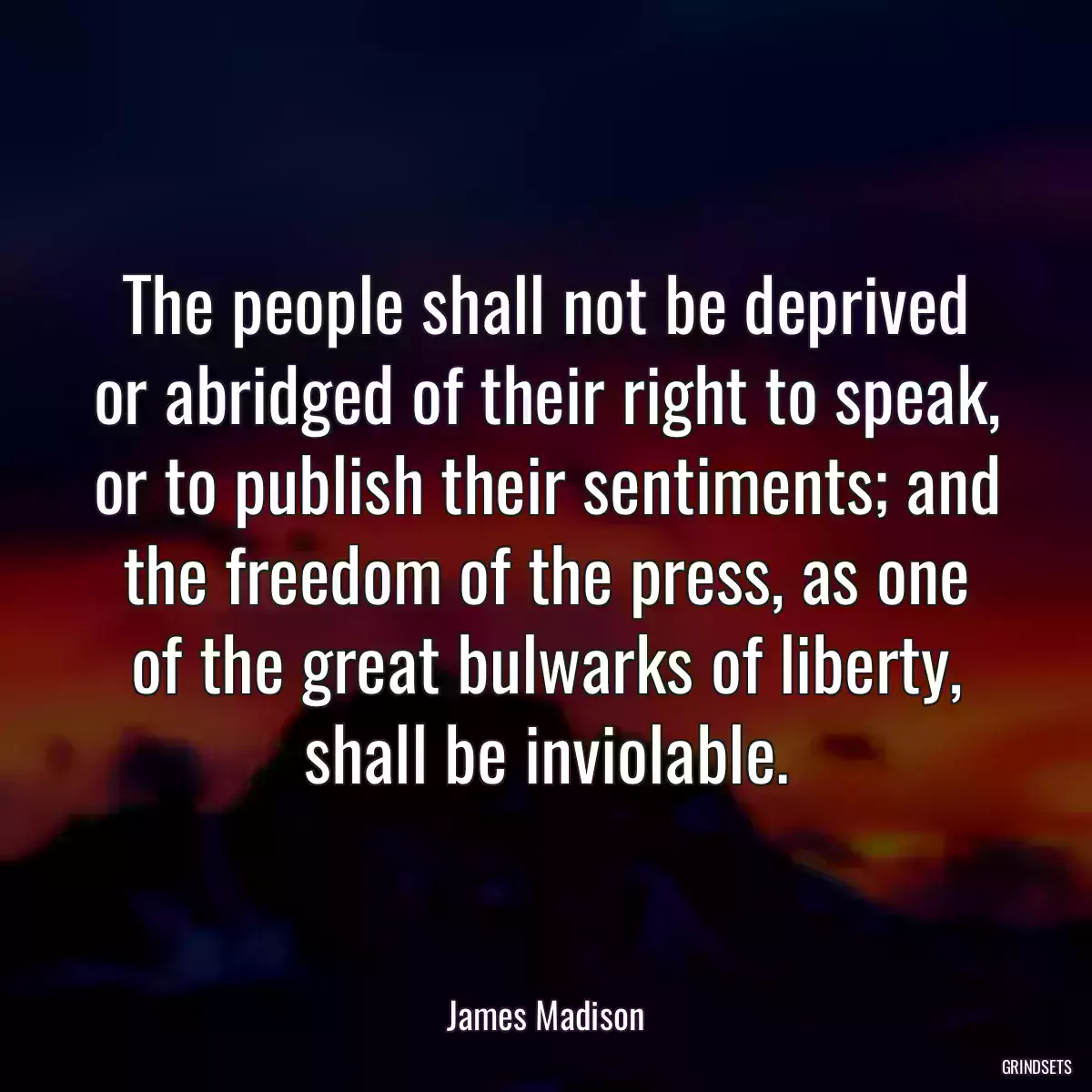 The people shall not be deprived or abridged of their right to speak, or to publish their sentiments; and the freedom of the press, as one of the great bulwarks of liberty, shall be inviolable.