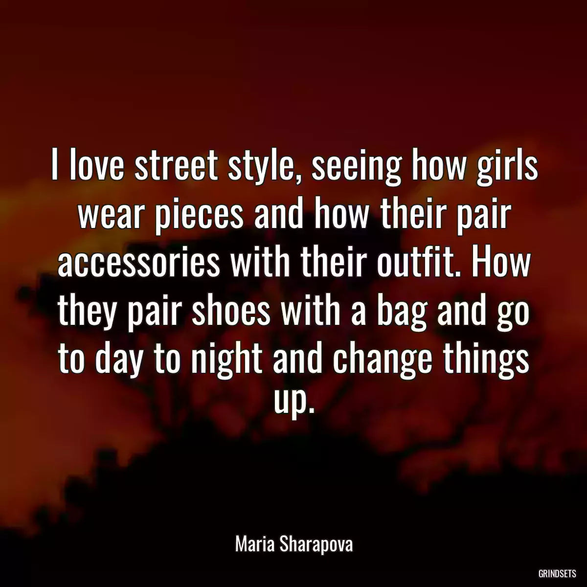 I love street style, seeing how girls wear pieces and how their pair accessories with their outfit. How they pair shoes with a bag and go to day to night and change things up.