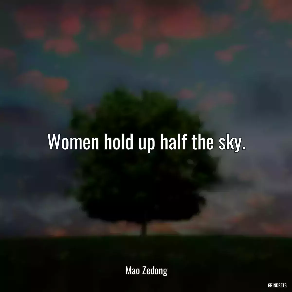 Women hold up half the sky.