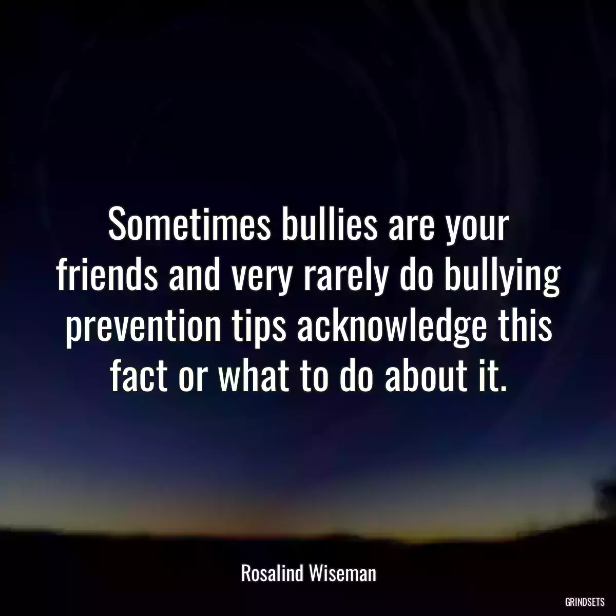 Sometimes bullies are your friends and very rarely do bullying prevention tips acknowledge this fact or what to do about it.