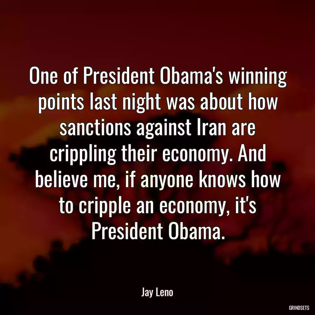 One of President Obama\'s winning points last night was about how sanctions against Iran are crippling their economy. And believe me, if anyone knows how to cripple an economy, it\'s President Obama.