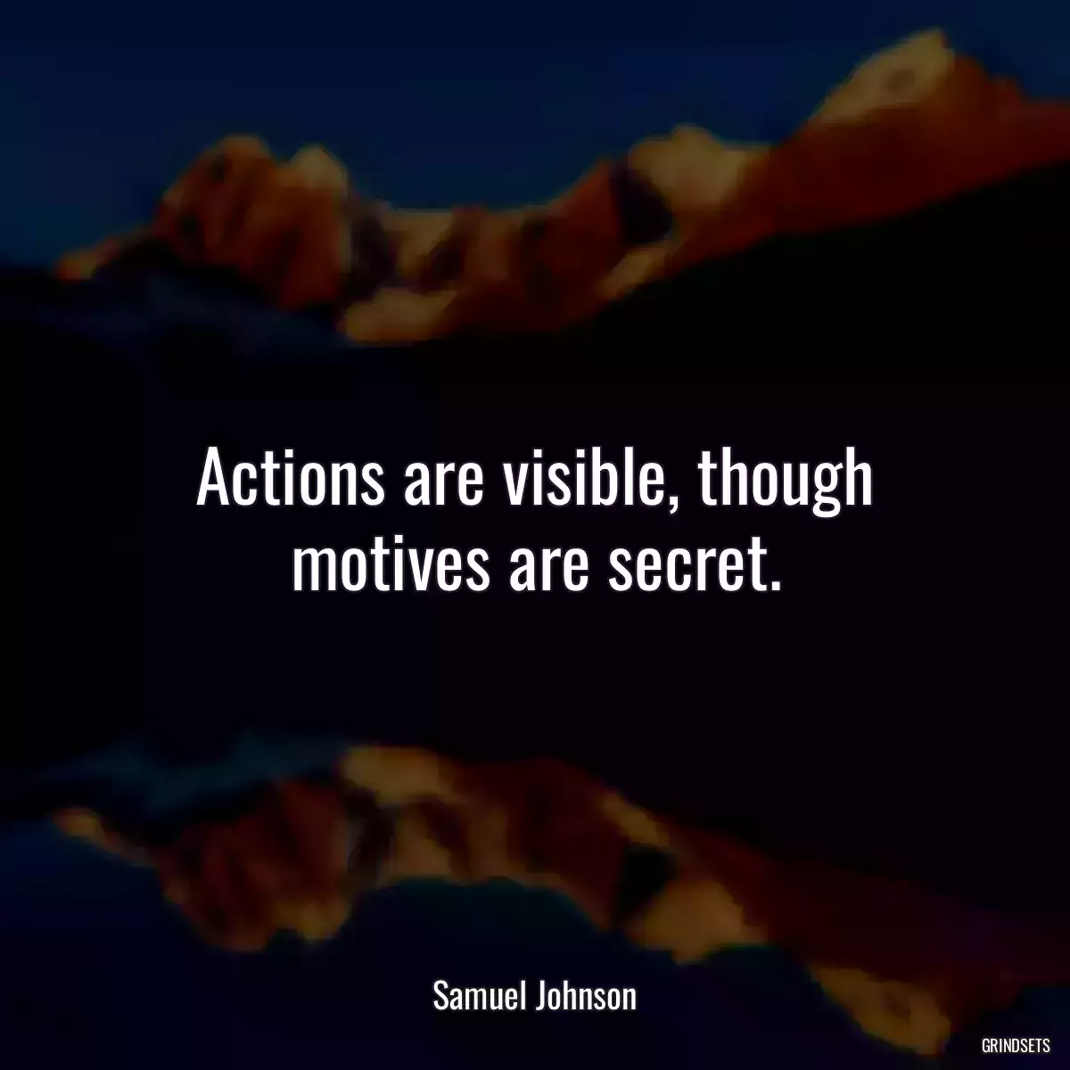 Actions are visible, though motives are secret.