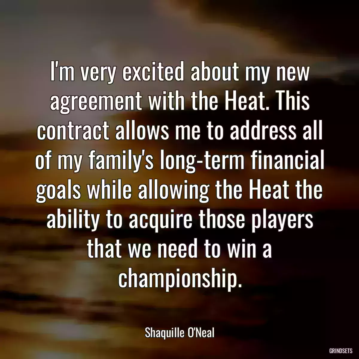 I\'m very excited about my new agreement with the Heat. This contract allows me to address all of my family\'s long-term financial goals while allowing the Heat the ability to acquire those players that we need to win a championship.