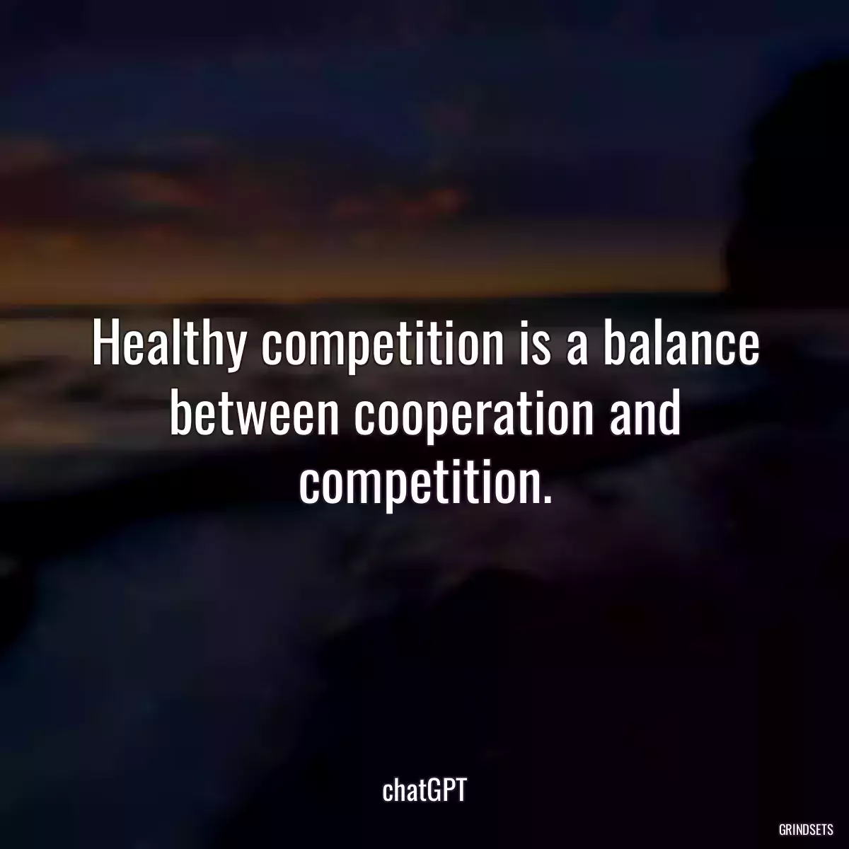 Healthy competition is a balance between cooperation and competition.