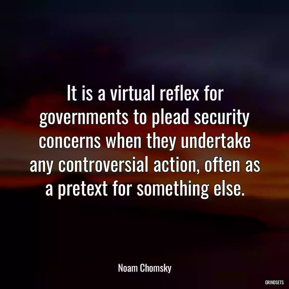 It is a virtual reflex for governments to plead security concerns when they undertake any controversial action, often as a pretext for something else.