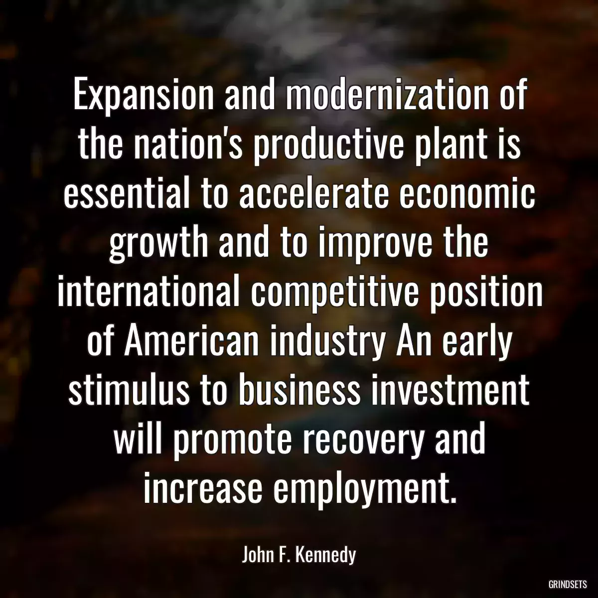 Expansion and modernization of the nation\'s productive plant is essential to accelerate economic growth and to improve the international competitive position of American industry An early stimulus to business investment will promote recovery and increase employment.