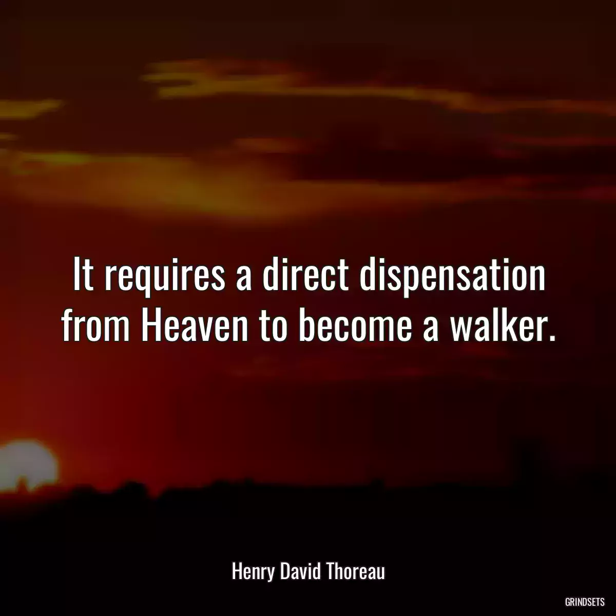 It requires a direct dispensation from Heaven to become a walker.