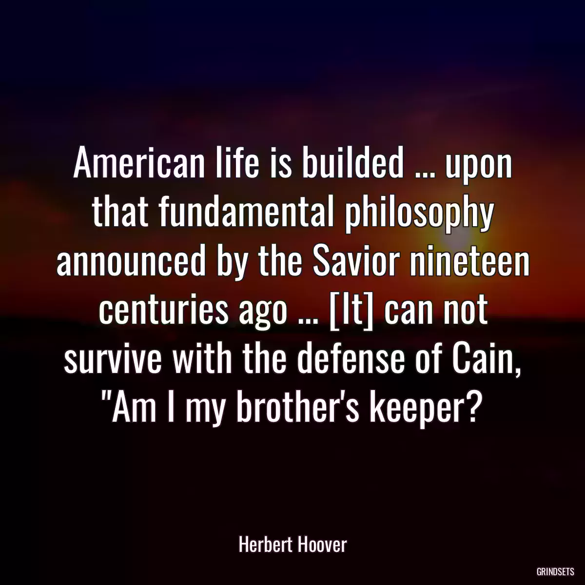 American life is builded ... upon that fundamental philosophy announced by the Savior nineteen centuries ago ... [It] can not survive with the defense of Cain, \