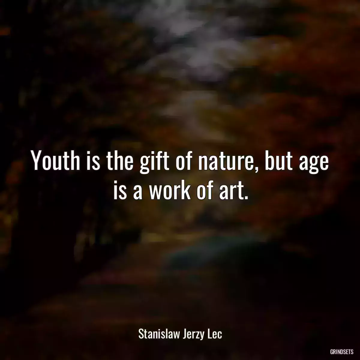 Youth is the gift of nature, but age is a work of art.