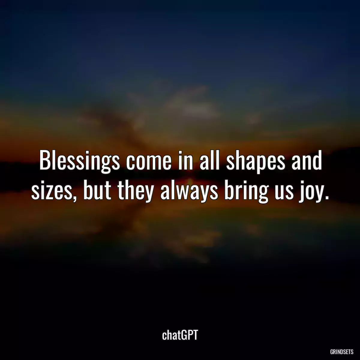 Blessings come in all shapes and sizes, but they always bring us joy.