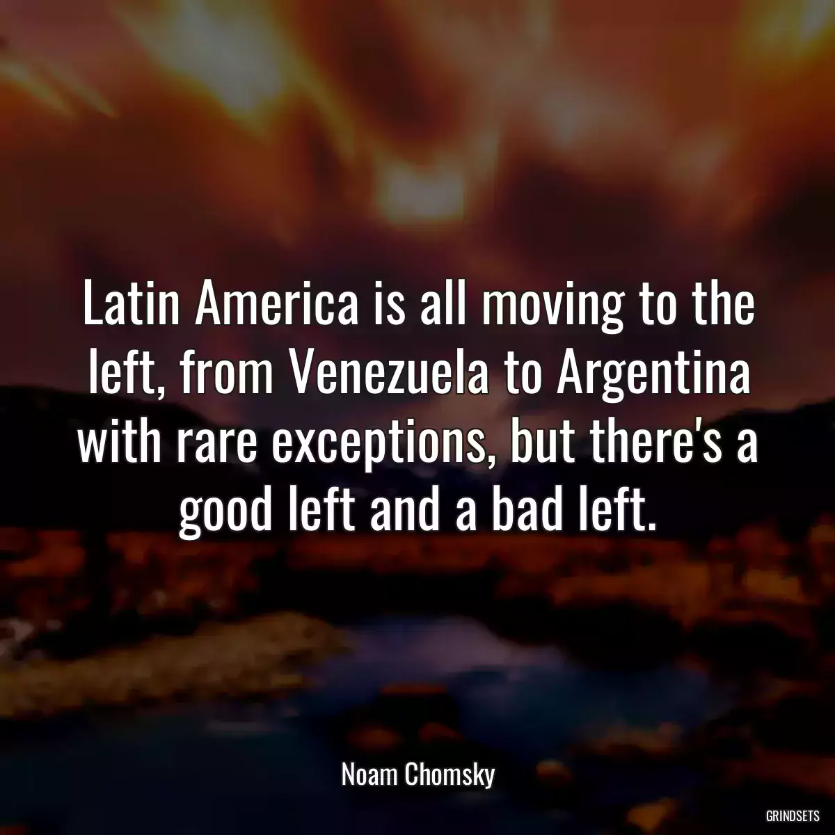 Latin America is all moving to the left, from Venezuela to Argentina with rare exceptions, but there\'s a good left and a bad left.