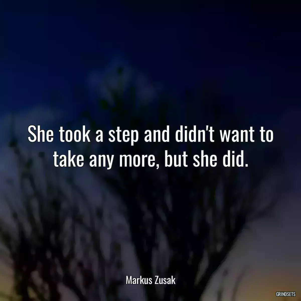 She took a step and didn\'t want to take any more, but she did.