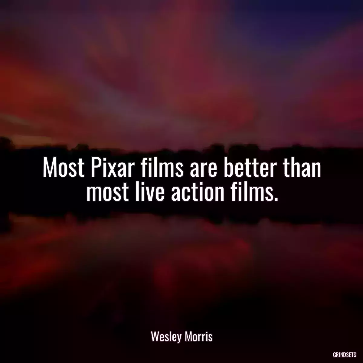 Most Pixar films are better than most live action films.