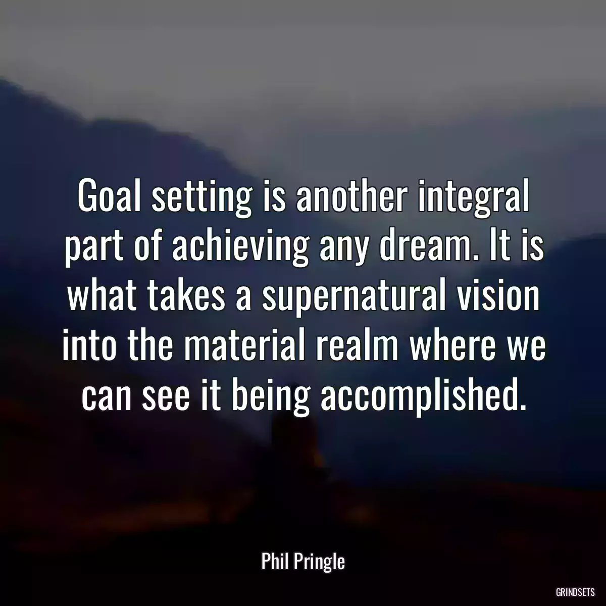 Goal setting is another integral part of achieving any dream. It is what takes a supernatural vision into the material realm where we can see it being accomplished.