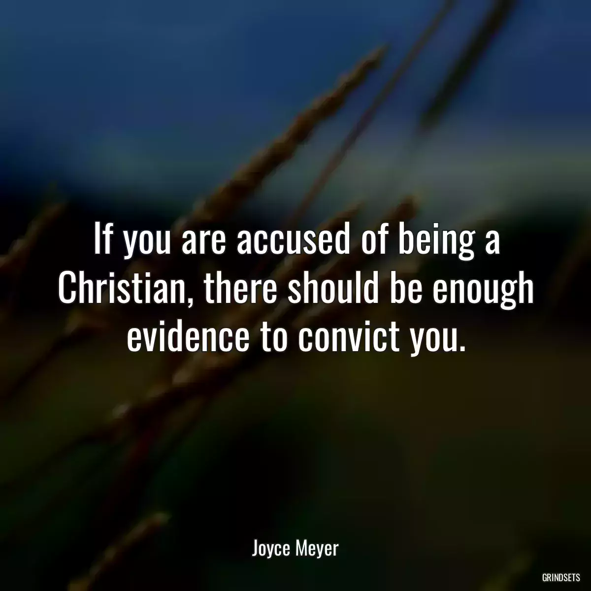 If you are accused of being a Christian, there should be enough evidence to convict you.