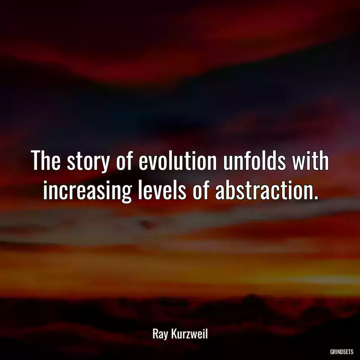 The story of evolution unfolds with increasing levels of abstraction.