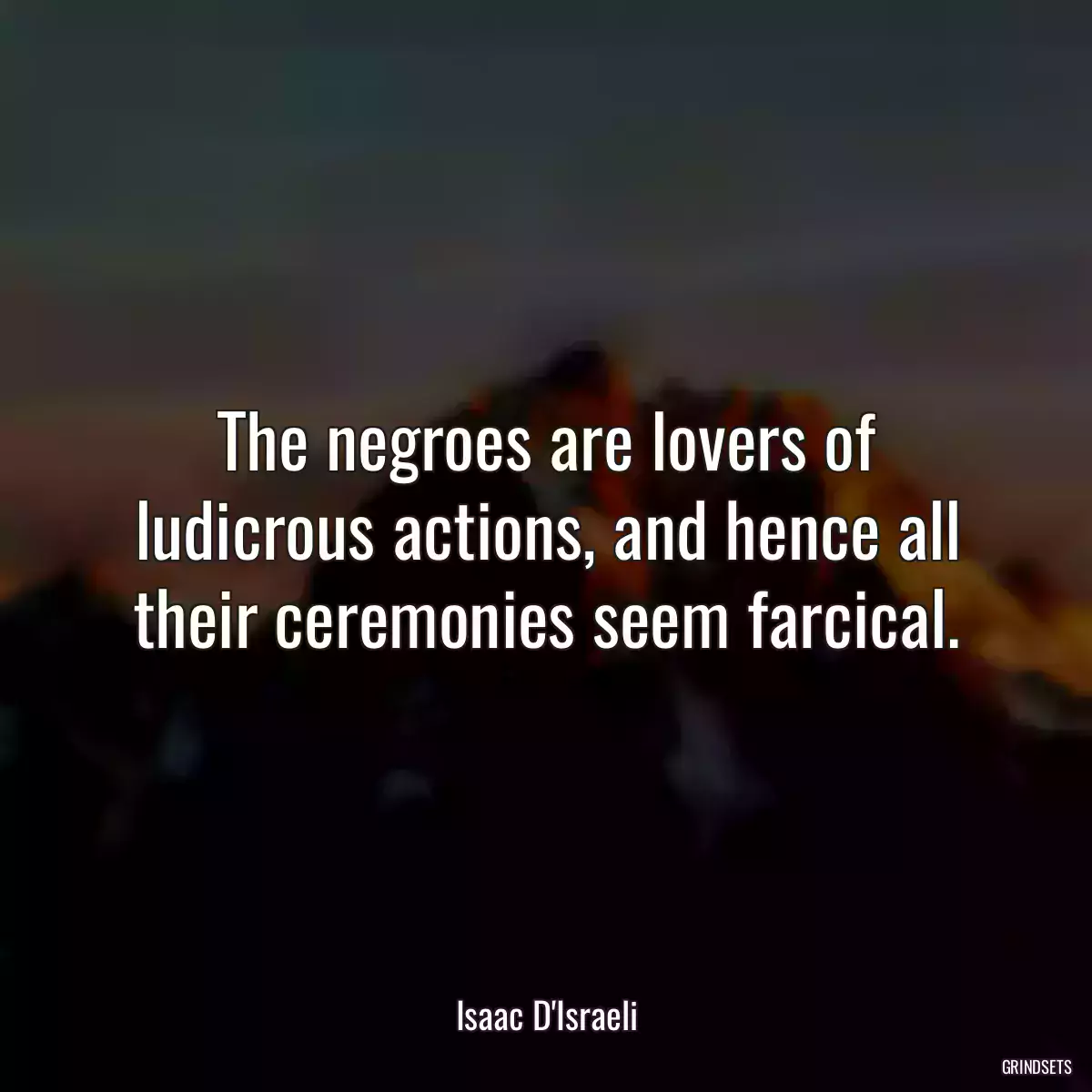 The negroes are lovers of ludicrous actions, and hence all their ceremonies seem farcical.