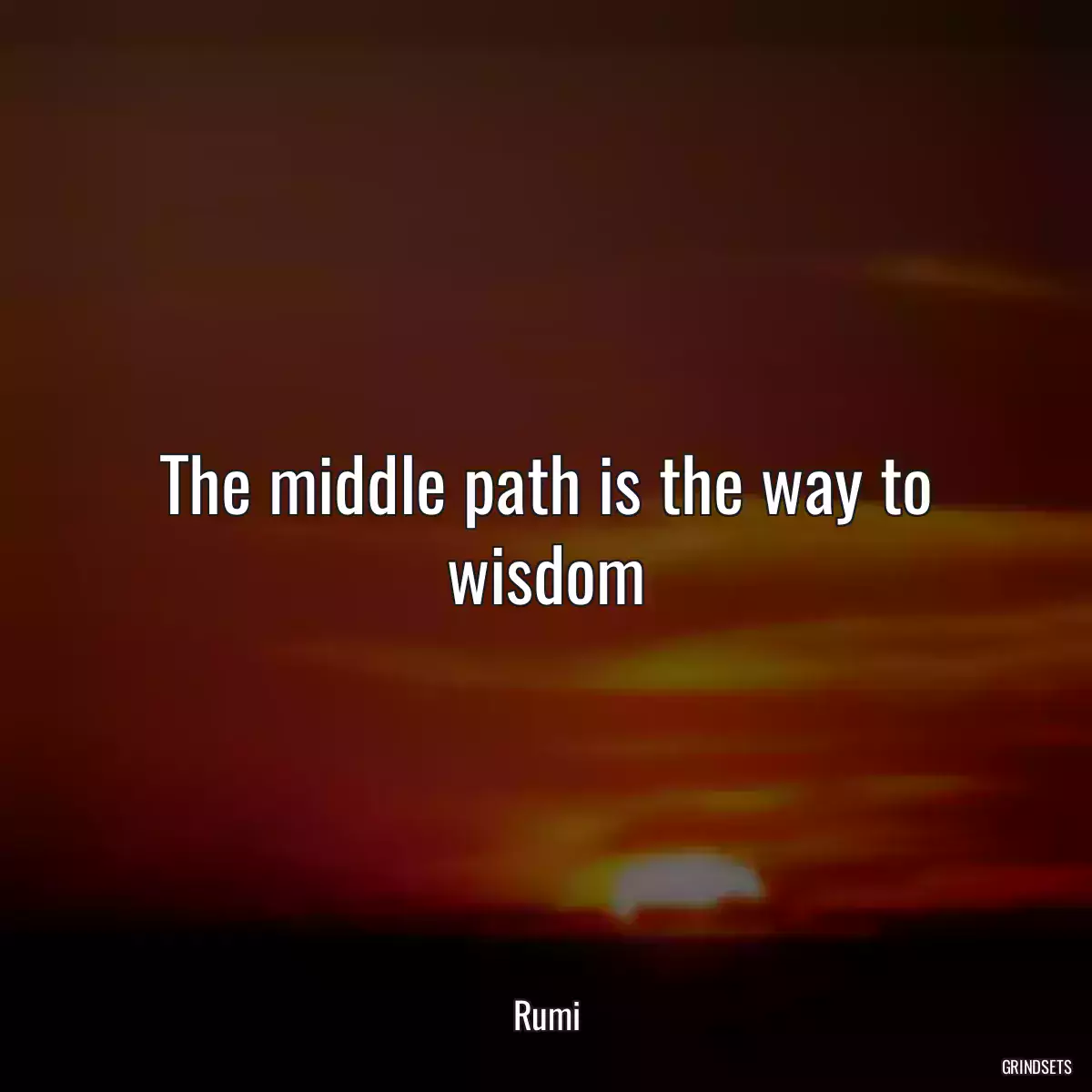 The middle path is the way to wisdom