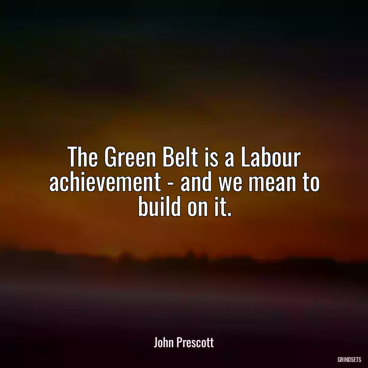 The Green Belt is a Labour achievement - and we mean to build on it.