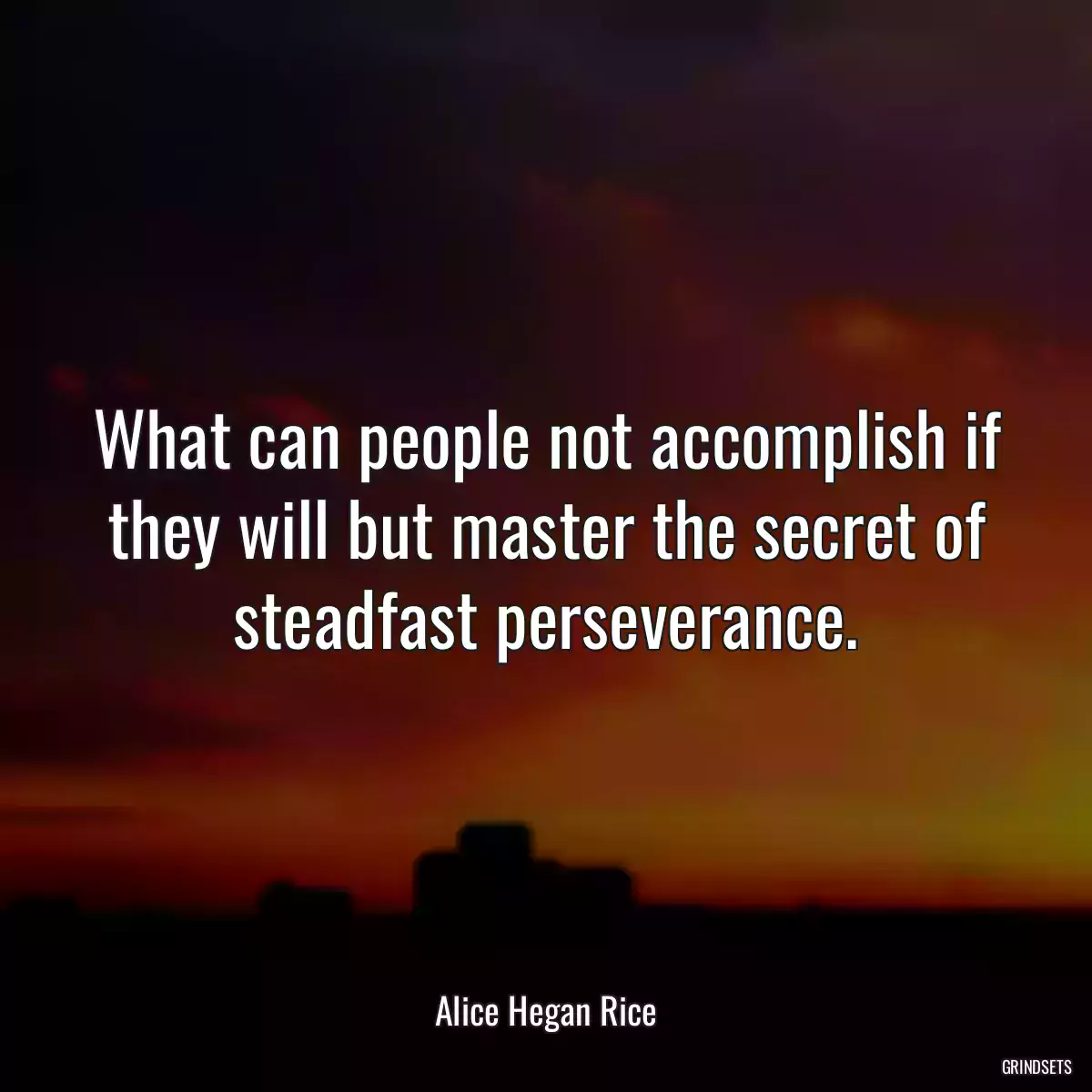 What can people not accomplish if they will but master the secret of steadfast perseverance.