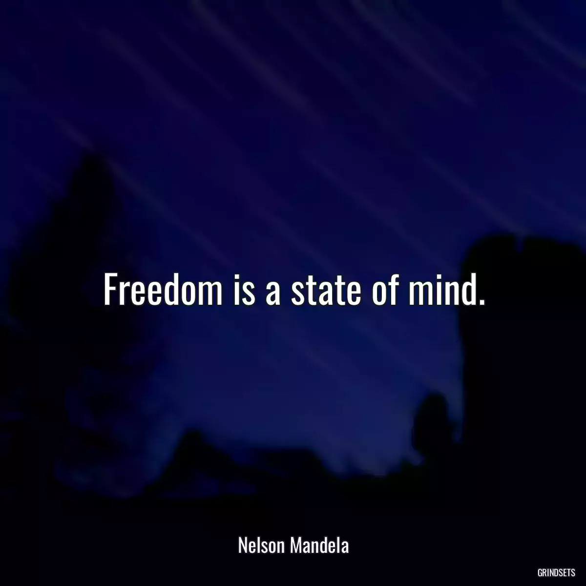 Freedom is a state of mind.