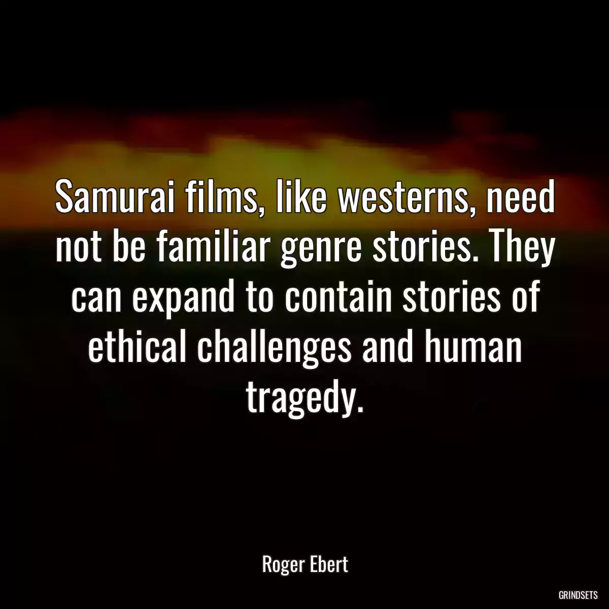 Samurai films, like westerns, need not be familiar genre stories. They can expand to contain stories of ethical challenges and human tragedy.