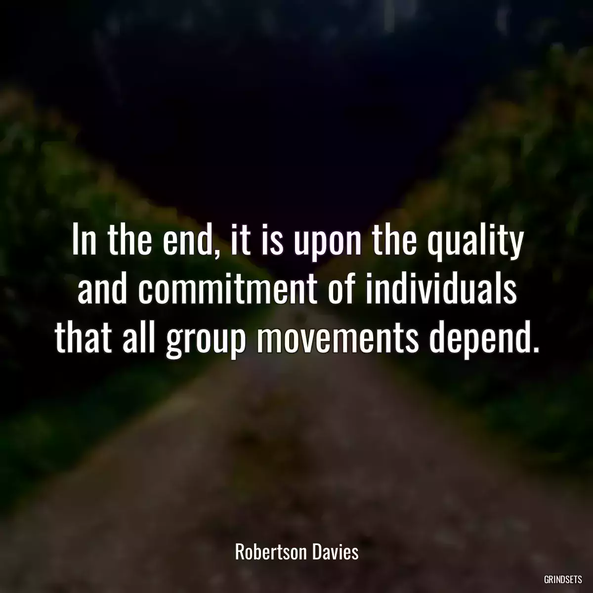 In the end, it is upon the quality and commitment of individuals that all group movements depend.