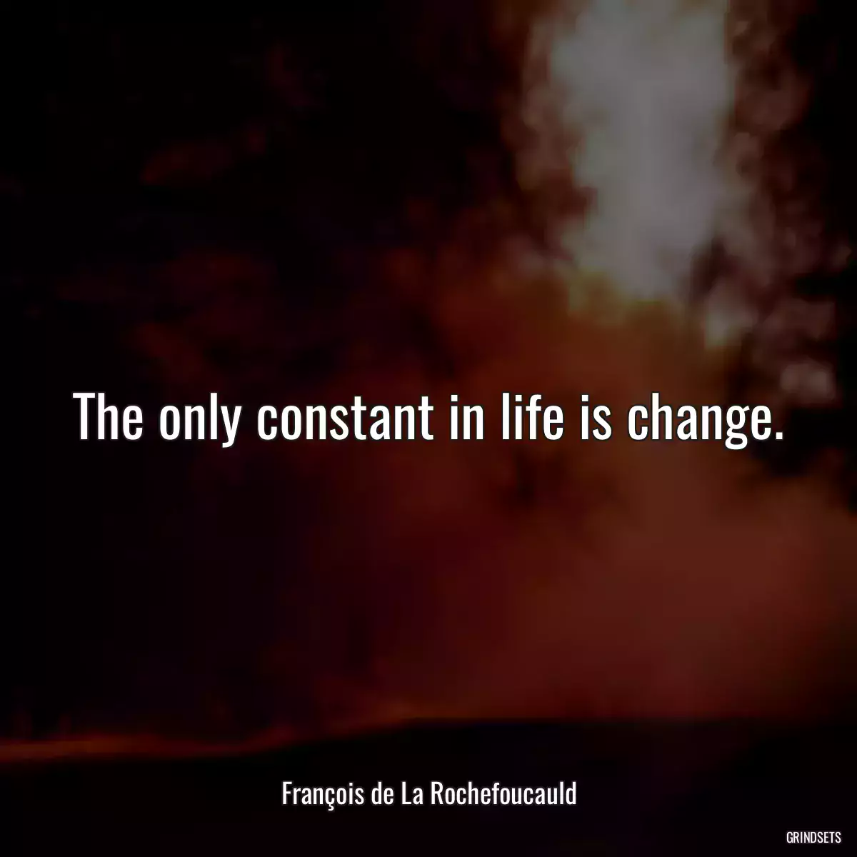 The only constant in life is change.