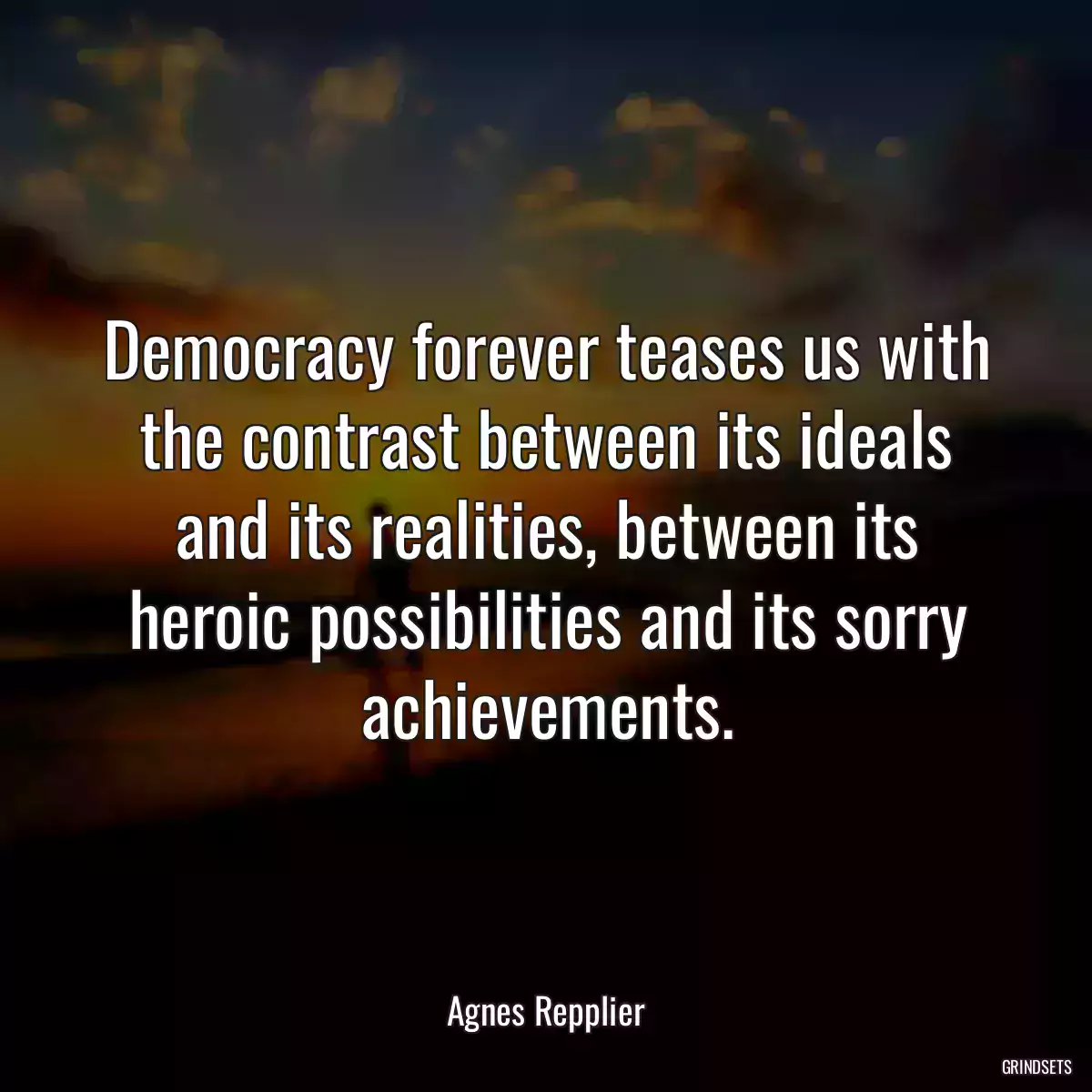 Democracy forever teases us with the contrast between its ideals and its realities, between its heroic possibilities and its sorry achievements.