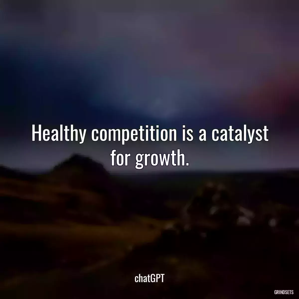 Healthy competition is a catalyst for growth.