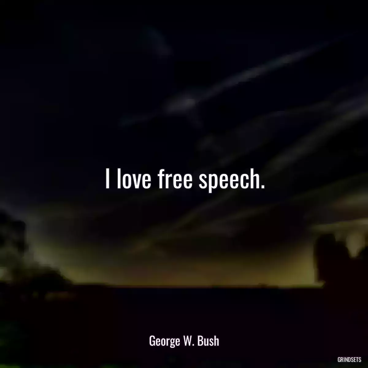 I love free speech.