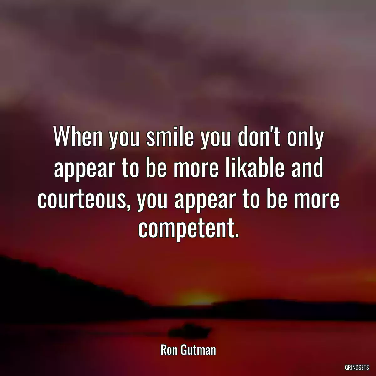 When you smile you don\'t only appear to be more likable and courteous, you appear to be more competent.