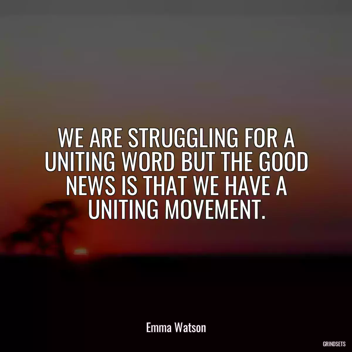 WE ARE STRUGGLING FOR A UNITING WORD BUT THE GOOD NEWS IS THAT WE HAVE A UNITING MOVEMENT.