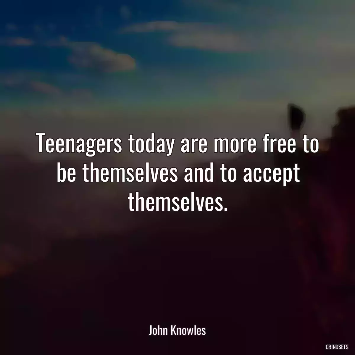 Teenagers today are more free to be themselves and to accept themselves.