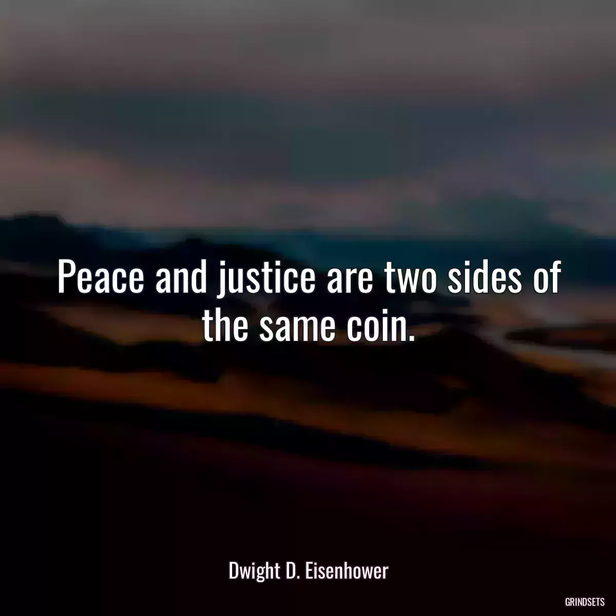 Peace and justice are two sides of the same coin.