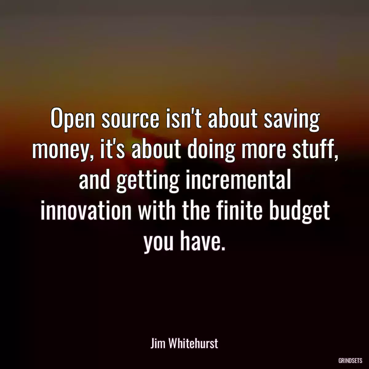 Open source isn\'t about saving money, it\'s about doing more stuff, and getting incremental innovation with the finite budget you have.