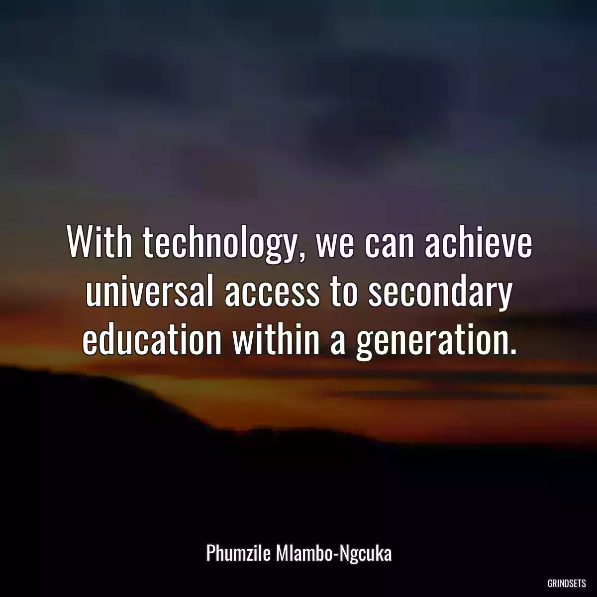 With technology, we can achieve universal access to secondary education within a generation.