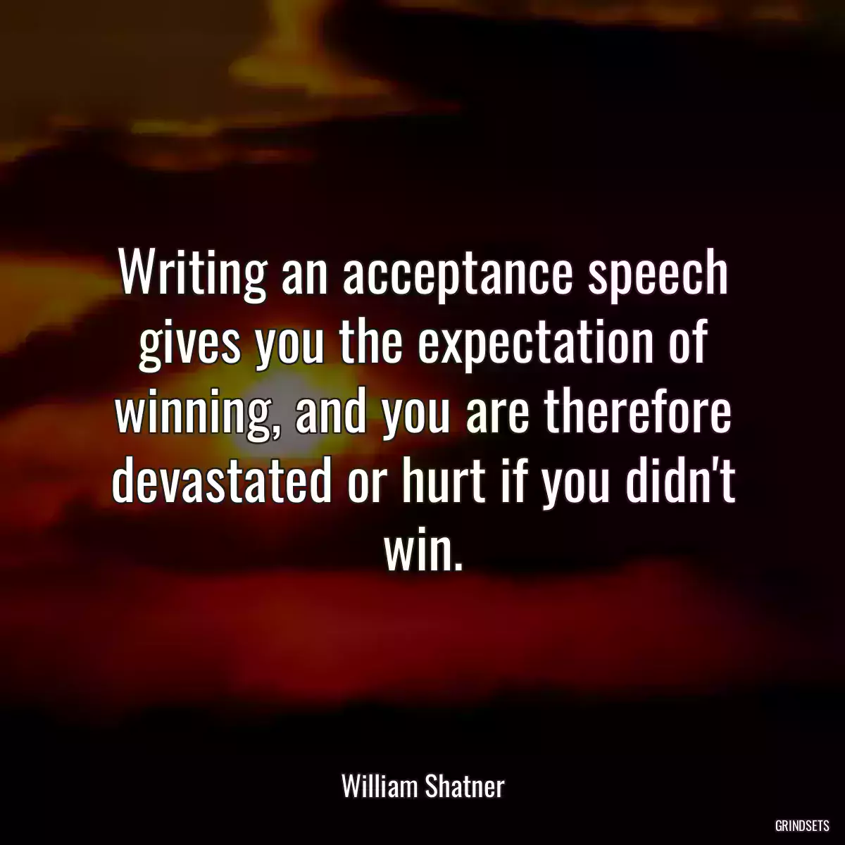 Writing an acceptance speech gives you the expectation of winning, and you are therefore devastated or hurt if you didn\'t win.