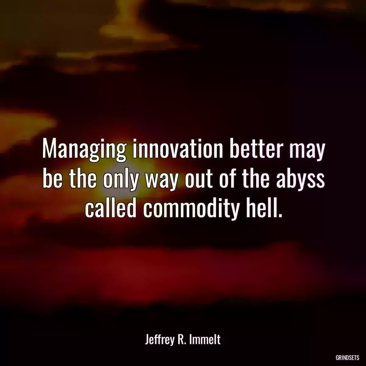 Managing innovation better may be the only way out of the abyss called commodity hell.