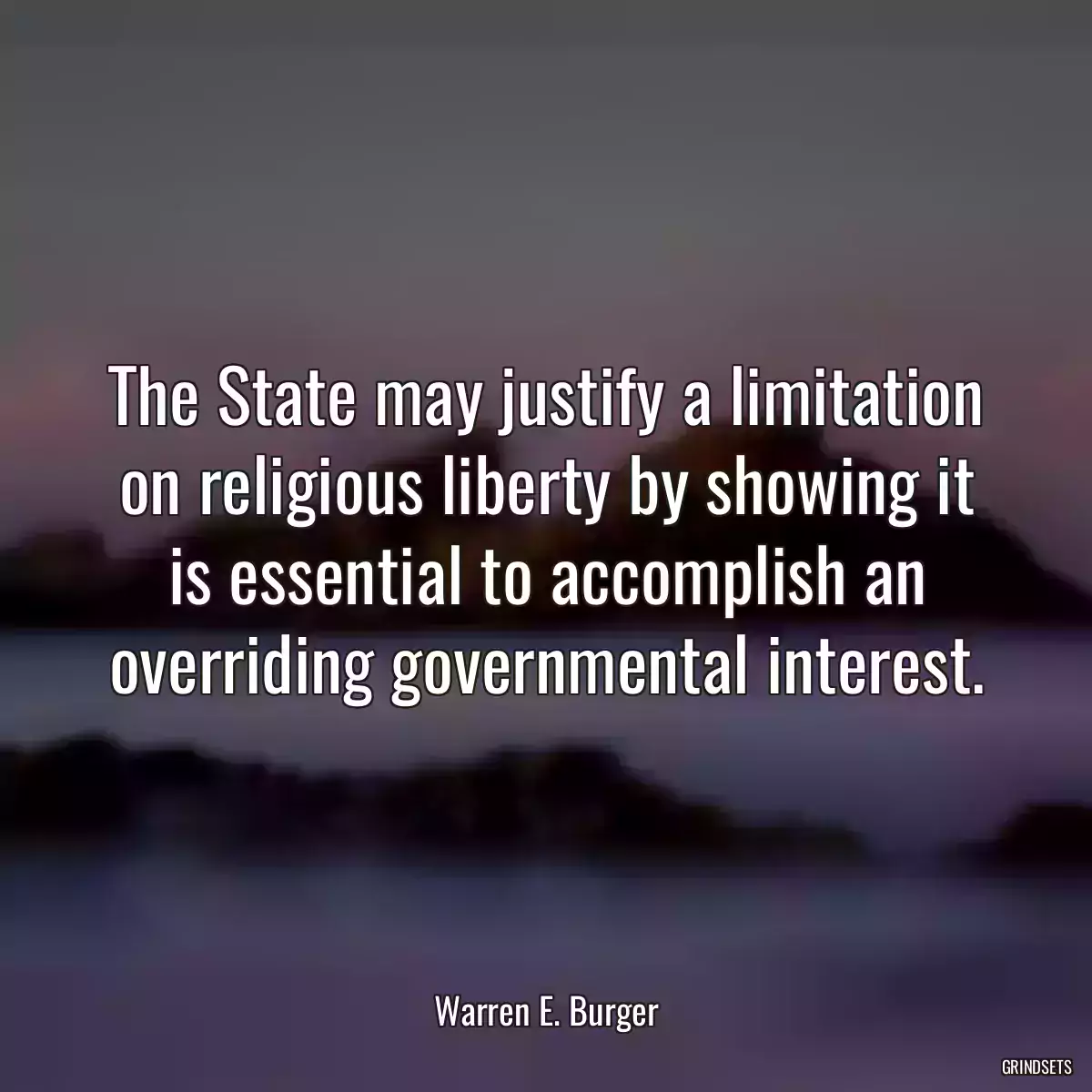 The State may justify a limitation on religious liberty by showing it is essential to accomplish an overriding governmental interest.