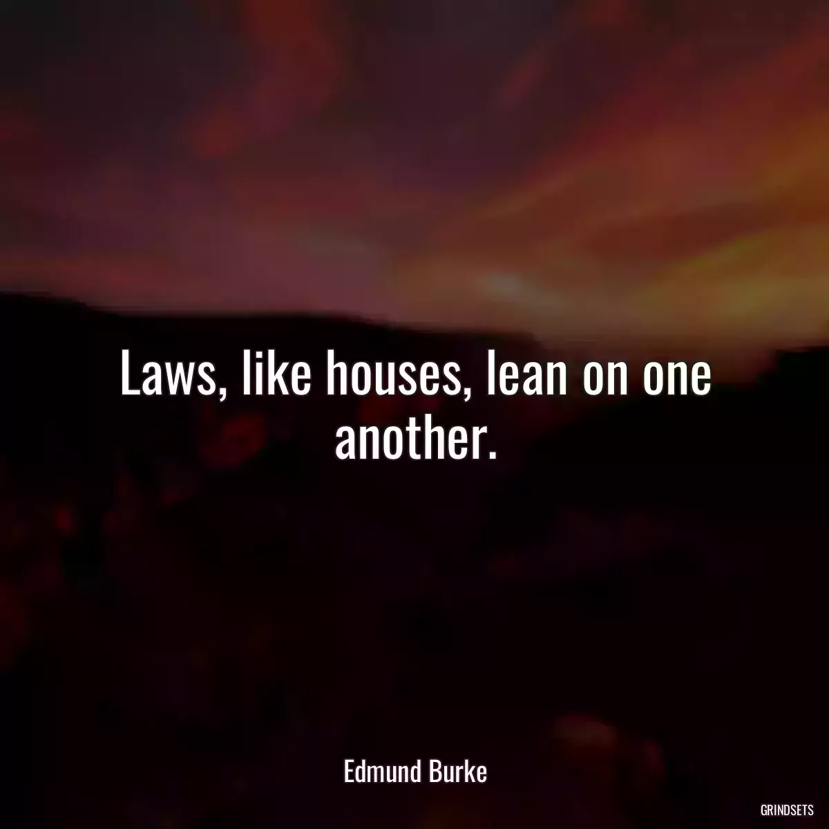 Laws, like houses, lean on one another.