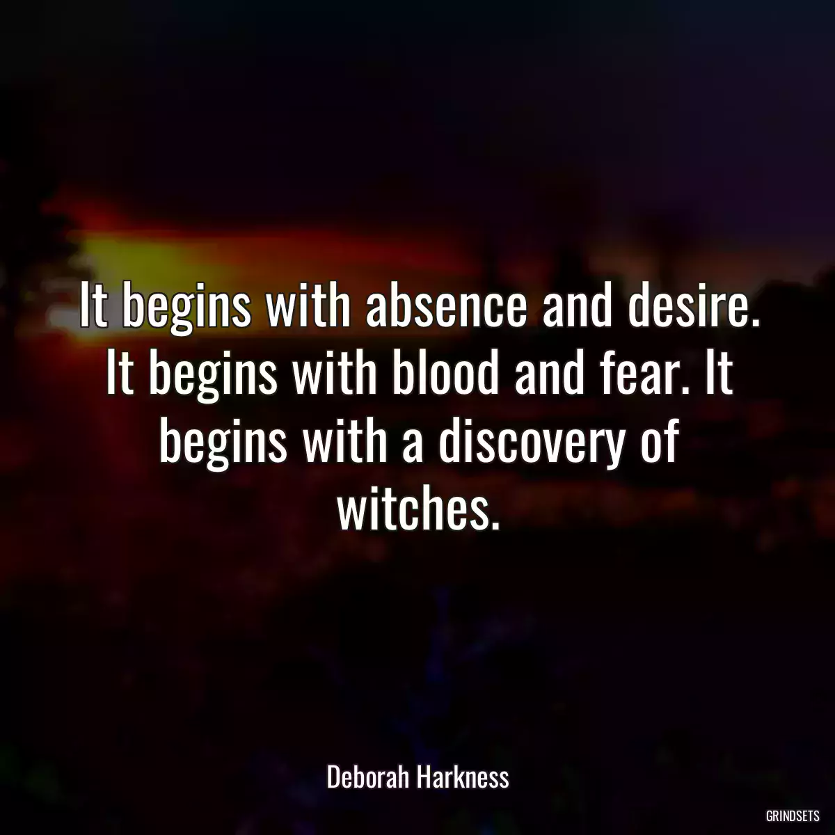 It begins with absence and desire. It begins with blood and fear. It begins with a discovery of witches.