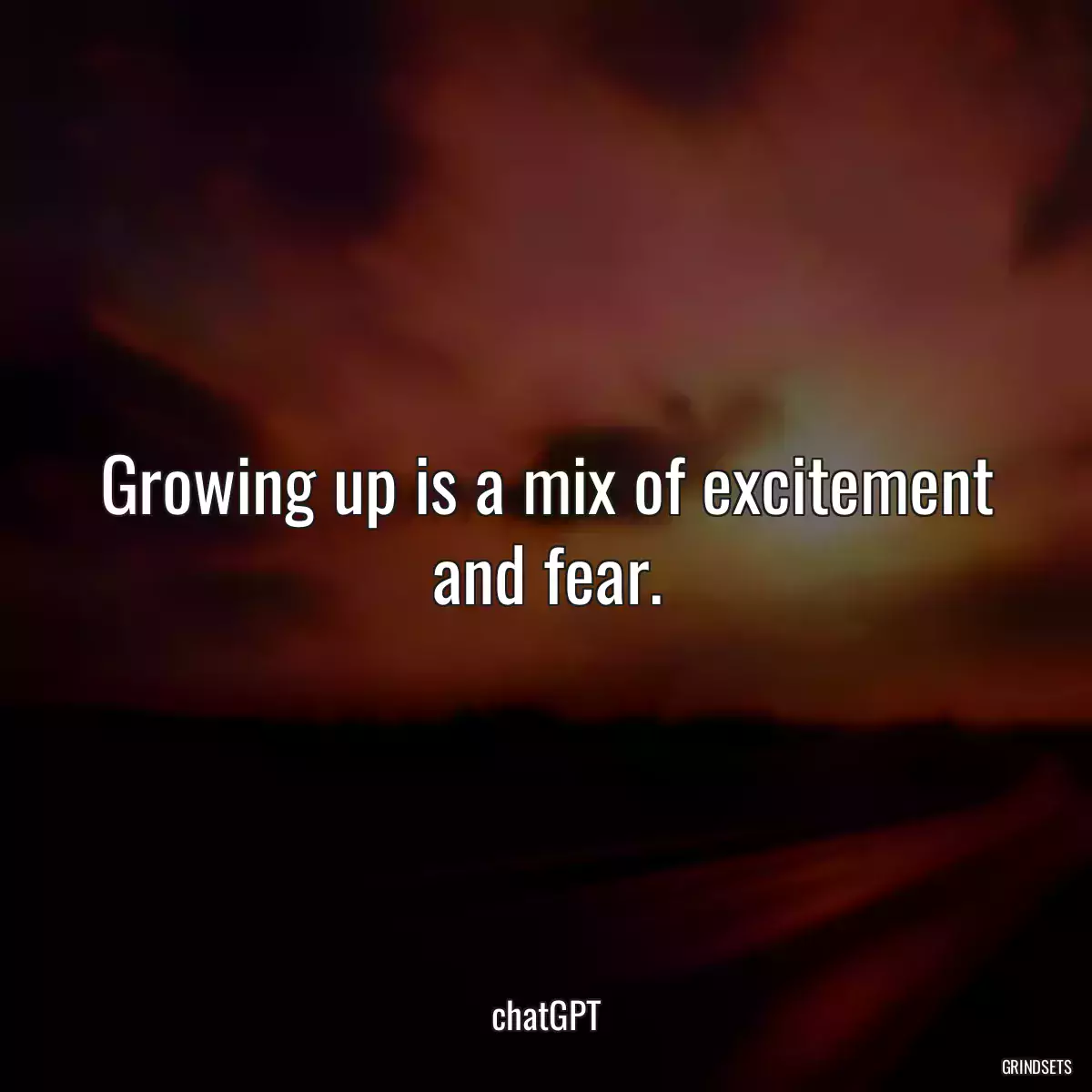 Growing up is a mix of excitement and fear.