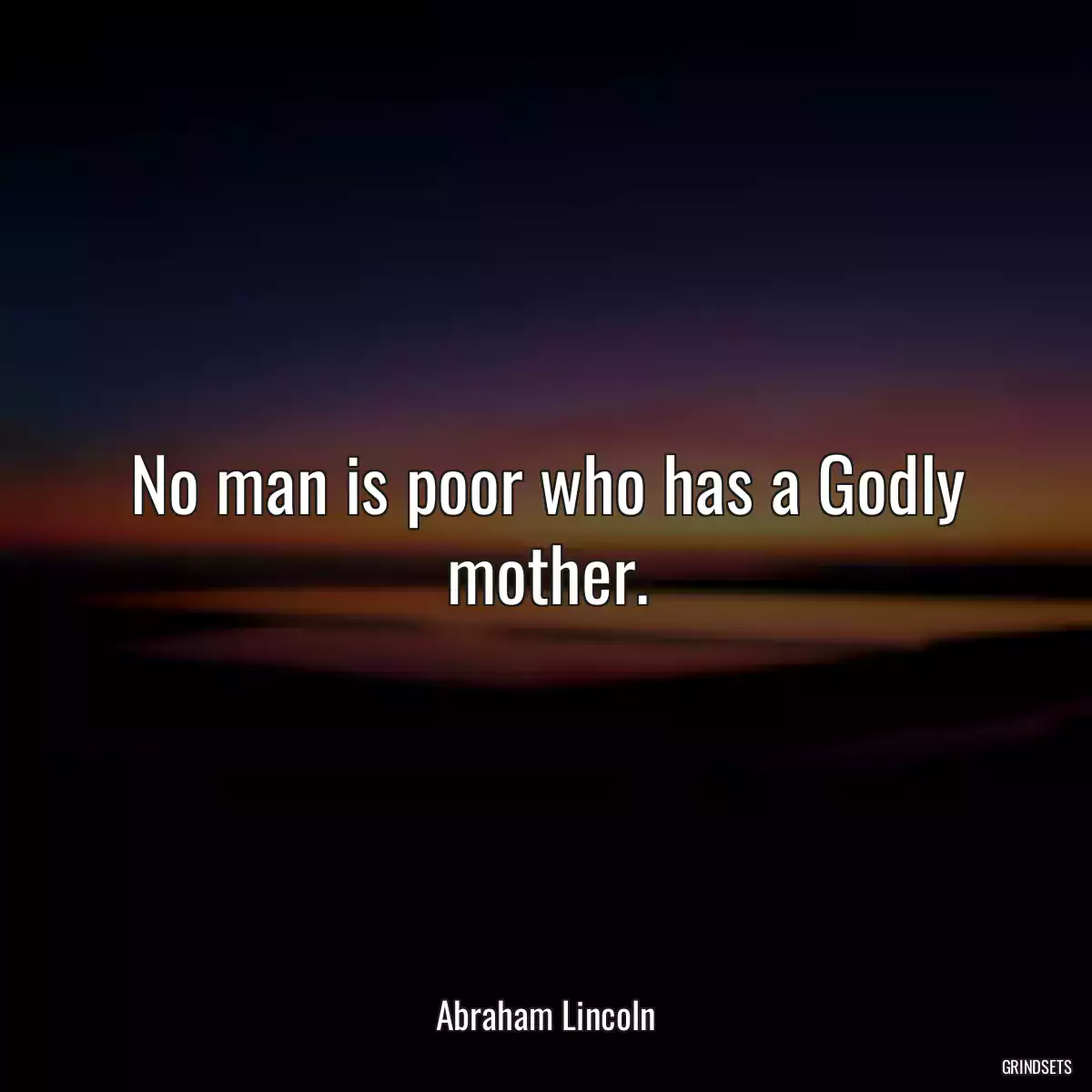 No man is poor who has a Godly mother.