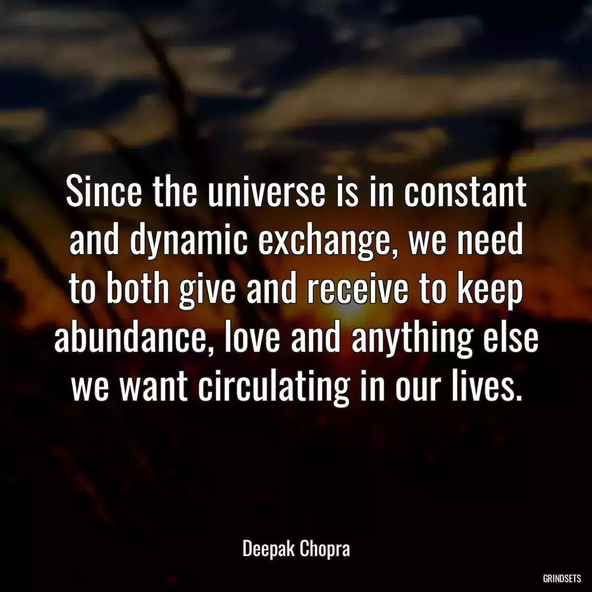 Since the universe is in constant and dynamic exchange, we need to both give and receive to keep abundance, love and anything else we want circulating in our lives.